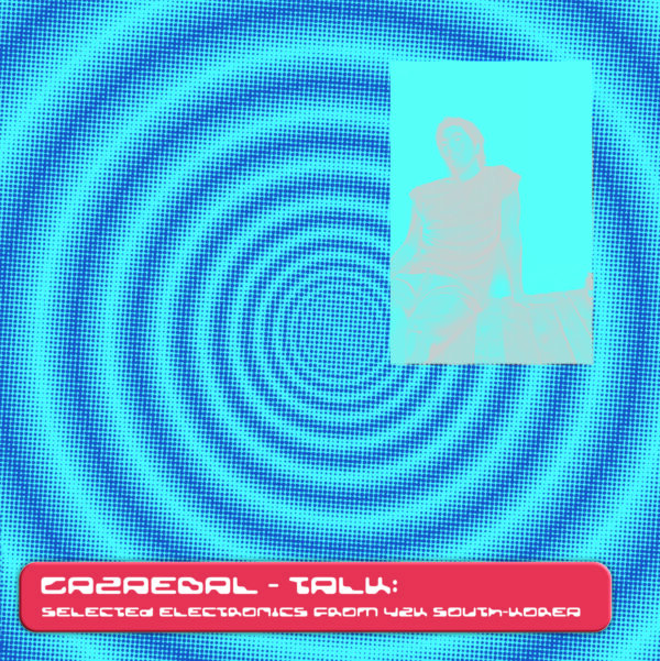 Gazaebal - Talk Selected Electronics From Y2k South Korea