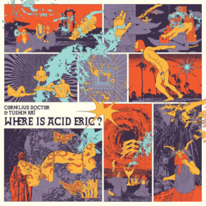 Cornelius Doctor & Tushen Raï - Where Is Acid Eric ?